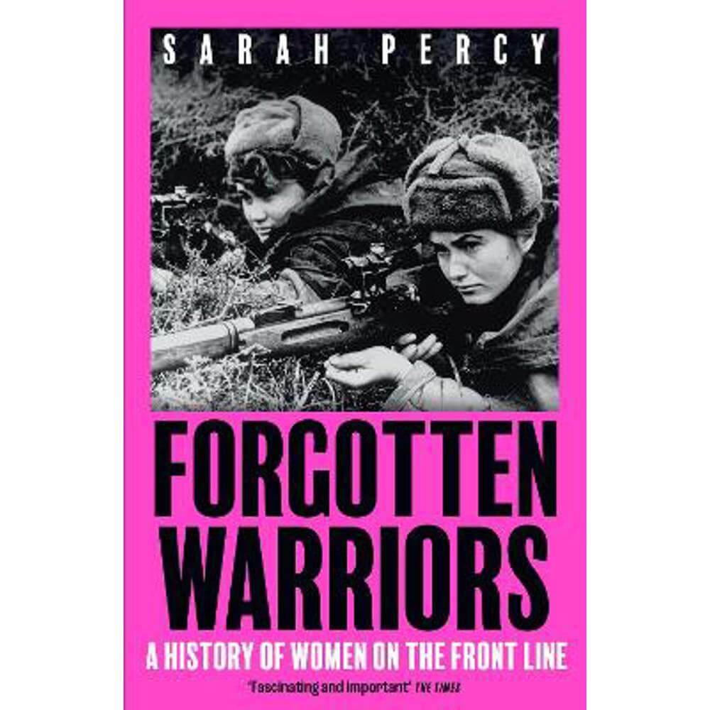 Forgotten Warriors: A History of Women on the Front Line (Paperback) - Sarah Percy